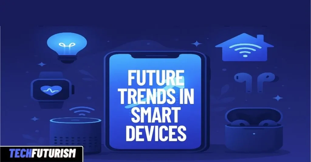Future Trends in Smart Devices