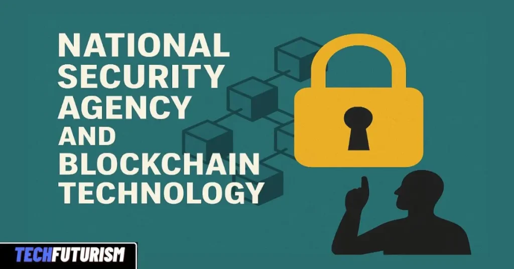 National Security Agency and Blockchain Technology: Shaping the Future of Digital Security