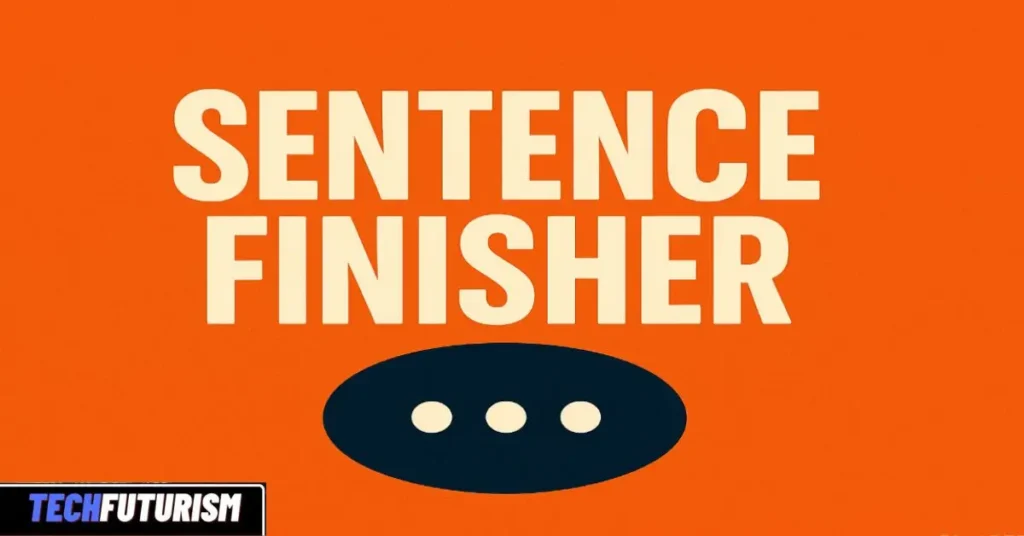 Sentence Finisher: The Complete Guide with Apps, AI & More