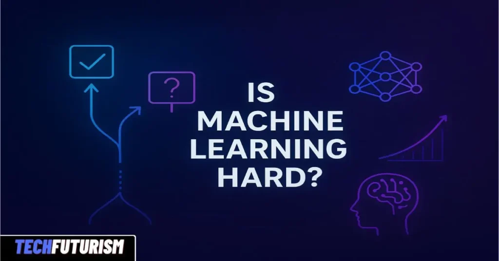 Is Machine Learning Hard? A Clear, Helpful Guide for Every Beginner