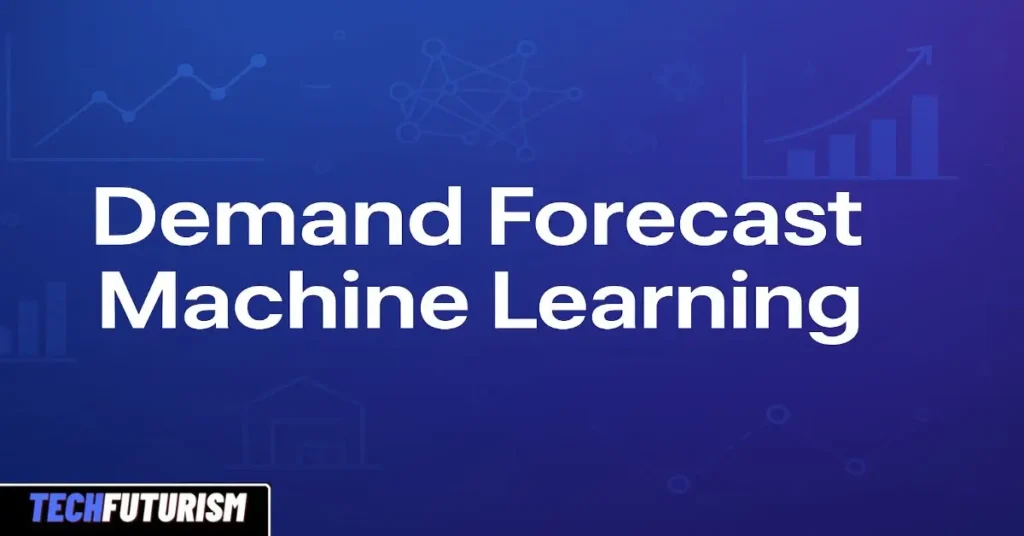 Demand Forecast Machine Learning: The Ultimate Guide to Smarter Business Forecasts