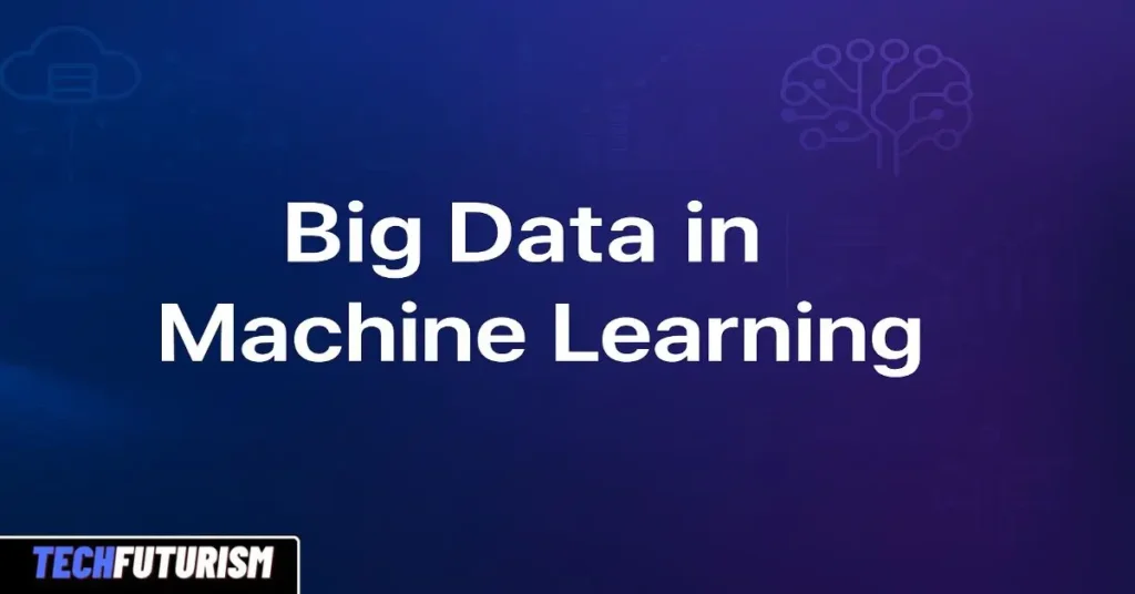 Big Data in Machine Learning: How Massive Data Powers Smarter Decisions