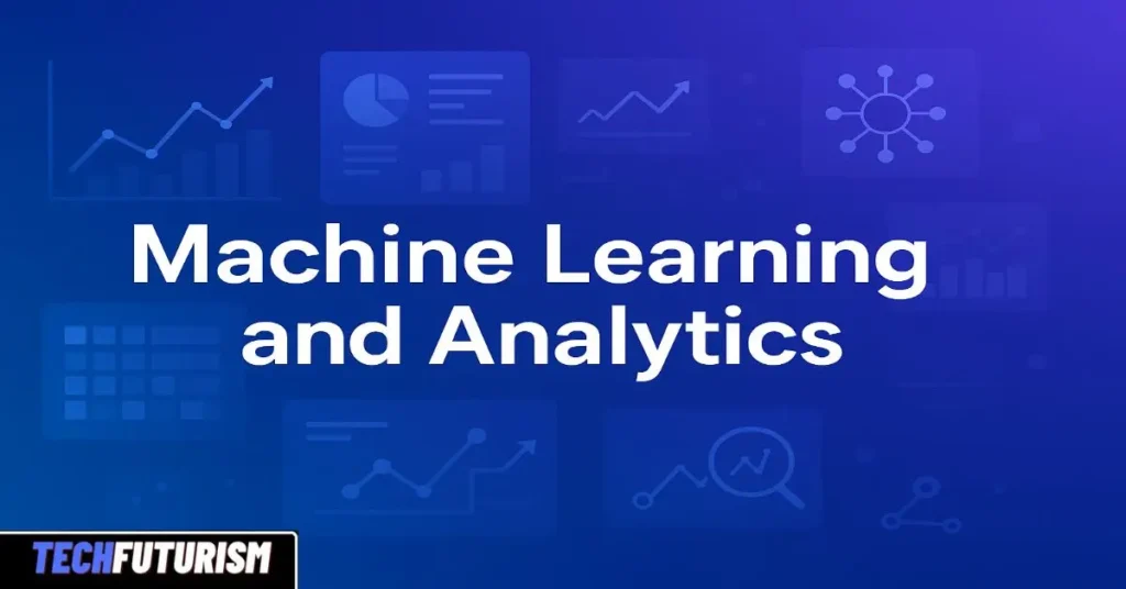 Machine Learning and Analytics: How Smart Data Turns into Confident Business Decisions
