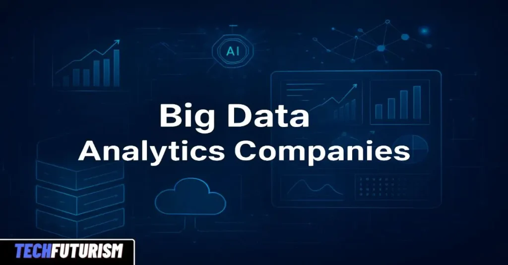 Big Data Analytics Companies: The Ultimate Guide to Smarter Business Growth