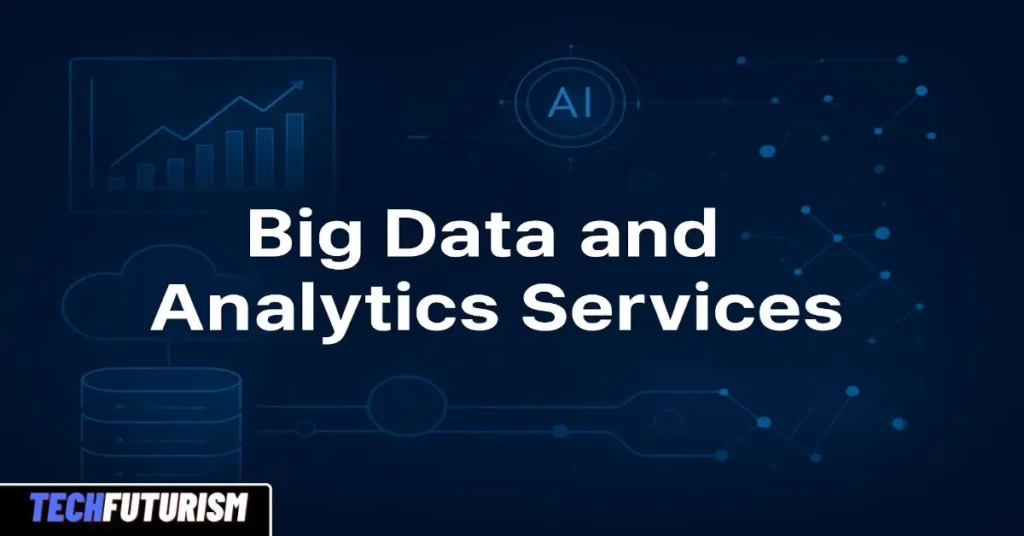 Big Data and Analytics Services: A Complete Guide to Data-Driven Growth